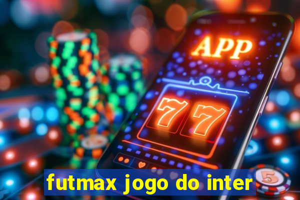 futmax jogo do inter